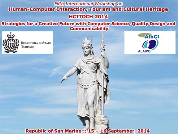 HCITOCH 2014 :: Fifth International Workshop on Human-Computer Interaction, Tourism and Cultural Heritage (HCITOCH 2014): Strategies for a Creative Future with Computer Science, Quality Design and Communicability :: San Marino, Republic of San Marino :: 25 - 26 September, 2014